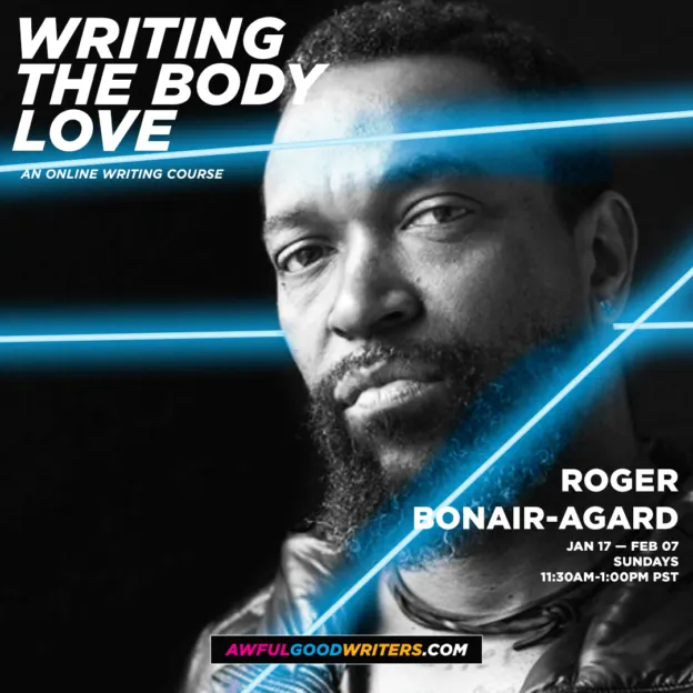 Awful-Good-Writers_Spring2021_Roger-Bonair-Agard_Writing-the-Body-Love