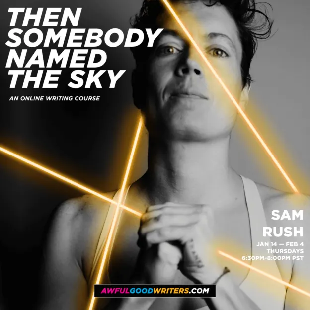Black and white image of Sam Rush clasping their hands, surrounded by yellow lasers. TExt reads: Then somebody Named the Sky An Online Writing Course